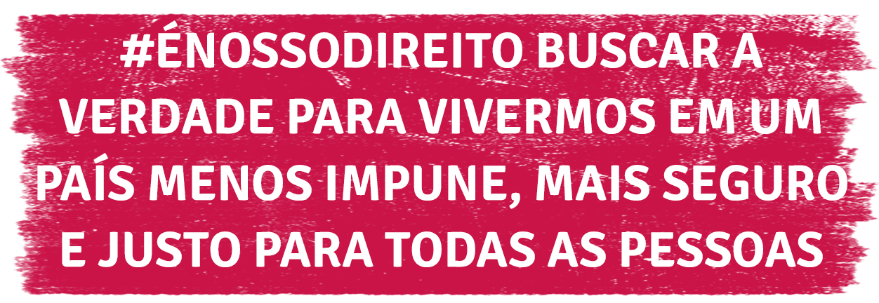 Arte com fundo rosa e o texto "#ÉNossoDireito buscar a verdade para vivermos em um país menos impune, mais seguro e justo para todas as pessoas"
